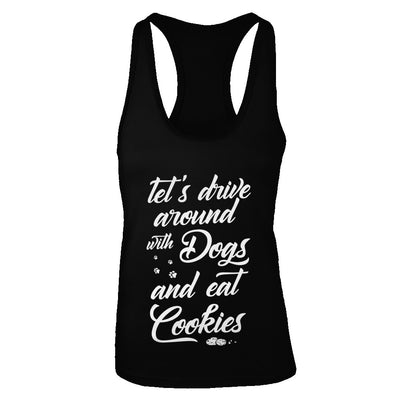 Let's Drive Around With Dogs And Eat Cookies T-Shirt & Tank Top | Teecentury.com