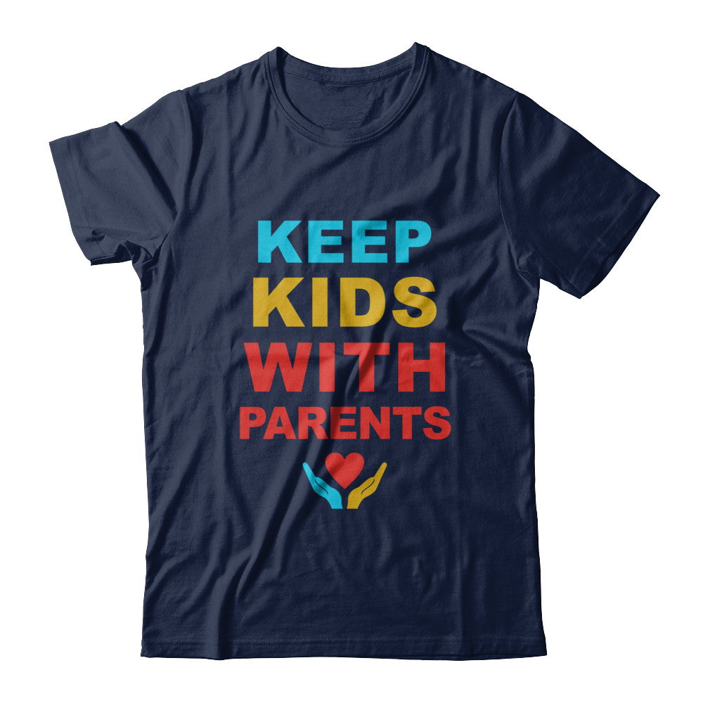 Keep Kids With Parents Families Belong Together T-Shirt & Hoodie | Teecentury.com