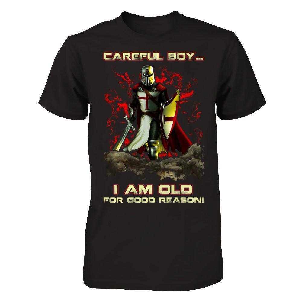 Knight Templar Careful Boy I'm Old For Good Reason T-Shirt & Hoodie | Teecentury.com