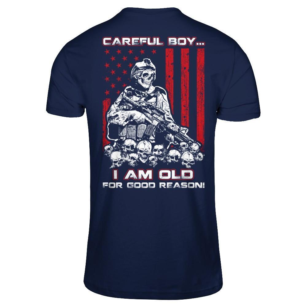 Careful Boy I'm Old For Good Reason T-Shirt & Hoodie | Teecentury.com