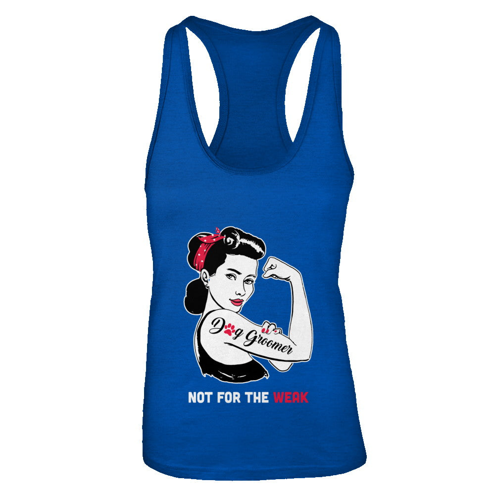 Womens Dog Groomer Not For The Weak Strong T Shirt For Women Womens Dog Groomer Not For The Weak Strong T Shirt For Women