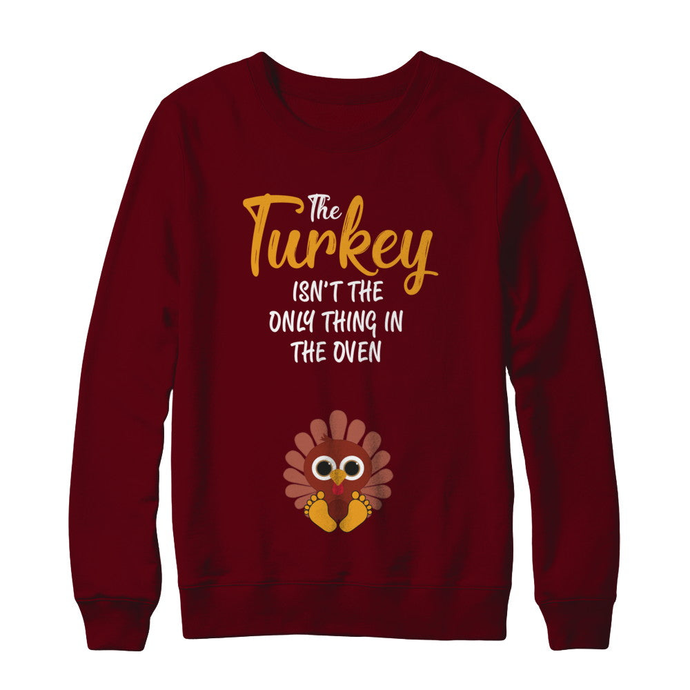 Turkey Isn't The Only Thing In The Oven Pregnancy Mom T-Shirt & Sweatshirt | Teecentury.com