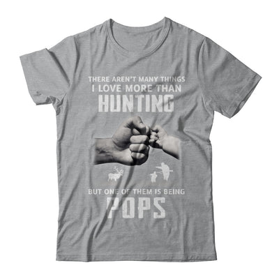 I Love More Than Hunting Being Pops Funny Fathers Day T-Shirt & Hoodie | Teecentury.com