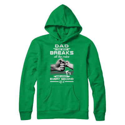Dad One Who Breaks All The Rules And Loves Every Second Of It T-Shirt & Hoodie | Teecentury.com