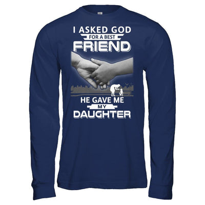 I Asked God For A Best Friend He Gave Me My Daughter T-Shirt & Hoodie | Teecentury.com