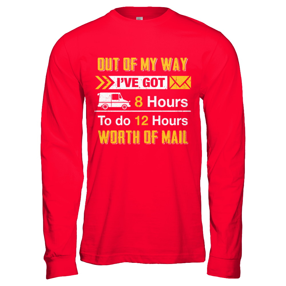 Mailman Out Of My Way I've Got 8 Hours To Do 12 Hours T-Shirt & Hoodie | Teecentury.com