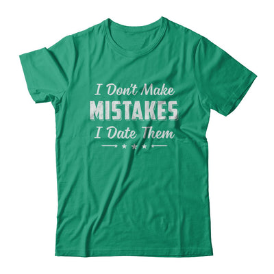 Funny Sayings I Don't Make Mistakes I Date Them T-Shirt & Hoodie | Teecentury.com