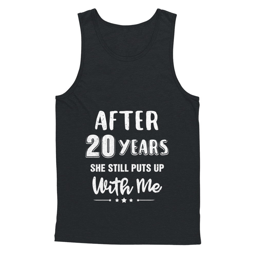 She Still Puts Up With Me After 20 Years T-Shirt She Still Puts Up With Me After 20 Years T-Shirt