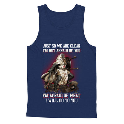 Knight I Am Not Afraid Of You I Am Afraid Of What I Will Do To You T-Shirt & Hoodie | Teecentury.com