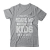 You Don't Scare Me I Have Four Kids & A Wife Fathers Day T-Shirt & Hoodie | Teecentury.com