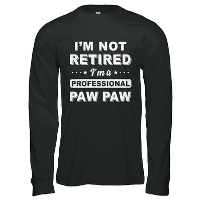 I'm Not Retired A Professional Paw Paw Father Day Gift T-Shirt & Hoodie | Teecentury.com