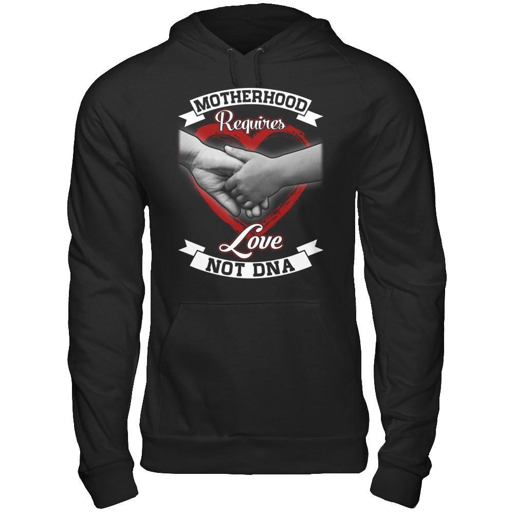Motherhood Requires Love Not Dna T-Shirt & Hoodie | Teecentury.com