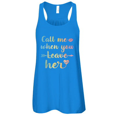 Call Me When You Leave Her T-Shirt & Tank Top | Teecentury.com