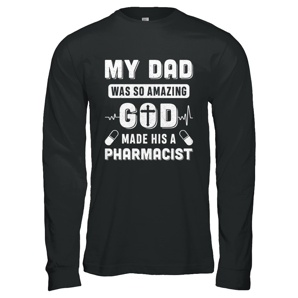 My Dad Was So Amazing God Make His A Pharmacist T-Shirt & Hoodie | Teecentury.com