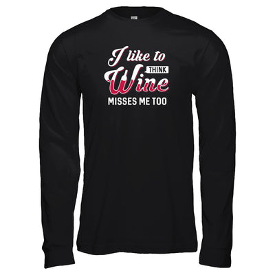 I Like To Think Wine Misses Me Too T-Shirt & Tank Top | Teecentury.com