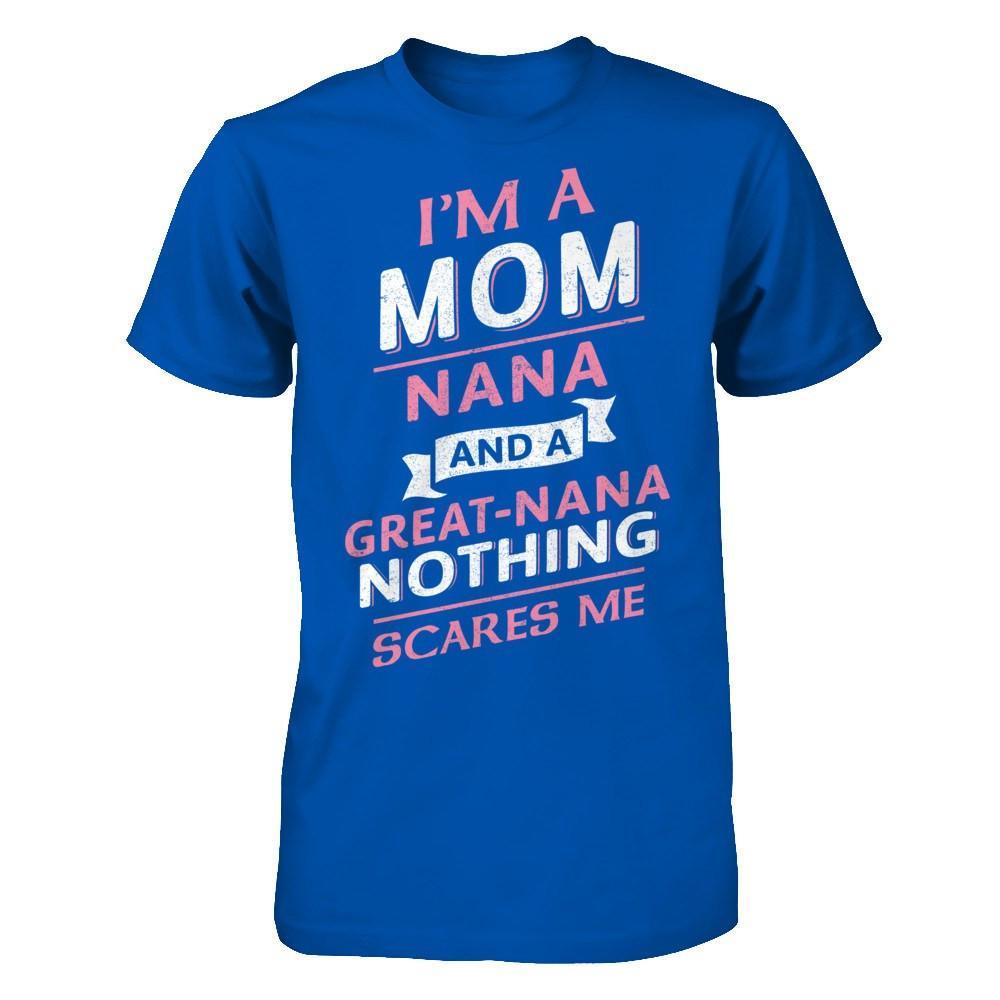 I'm A Mom Nana And A Great Nana Nothing Scares Me T-Shirt & Hoodie | Teecentury.com