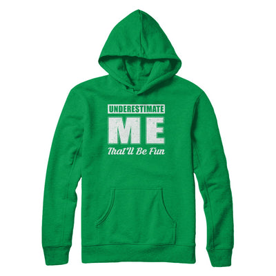 Underestimate Me That'll Be Fun T-Shirt & Hoodie | Teecentury.com