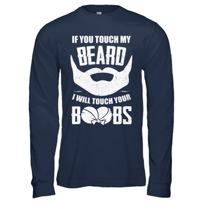 If You Touch My Beard I Will Touch Your Boobs Funny T-Shirt & Hoodie | Teecentury.com