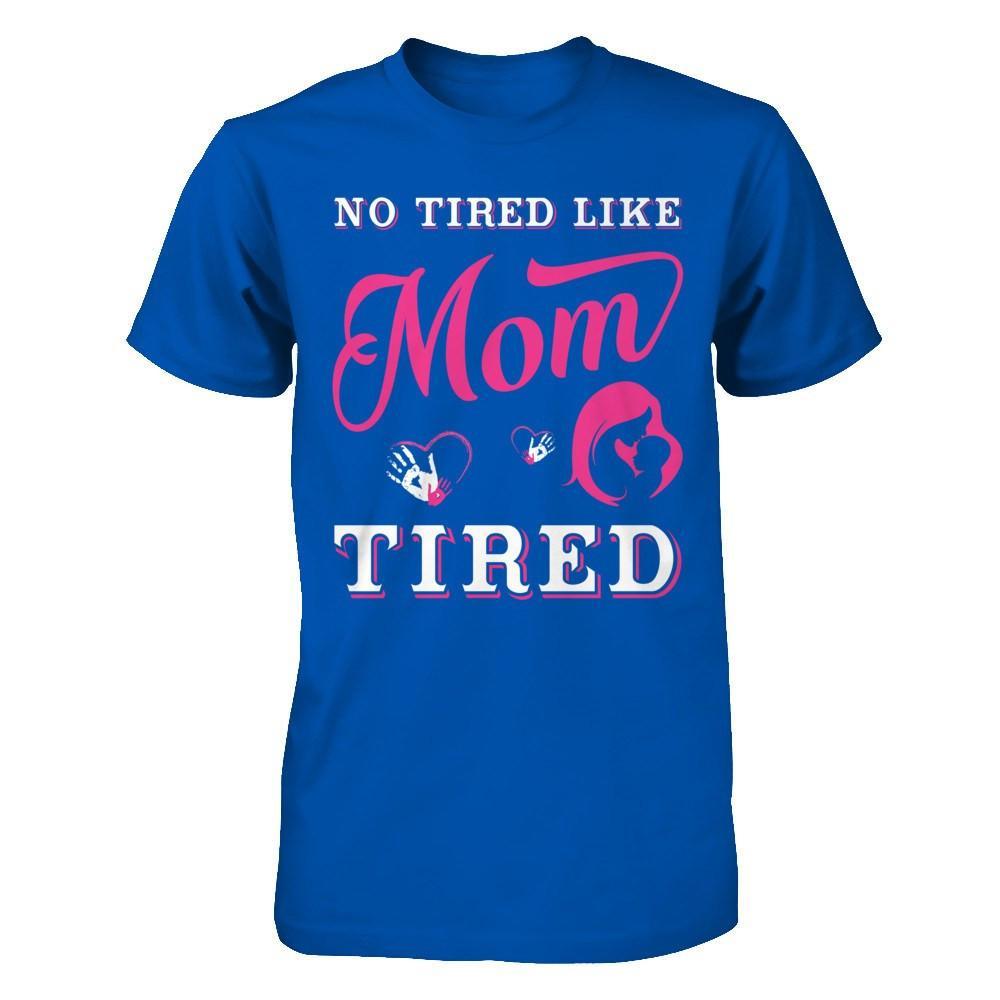 No Tired Like Mom Tired T-Shirt & Hoodie | Teecentury.com
