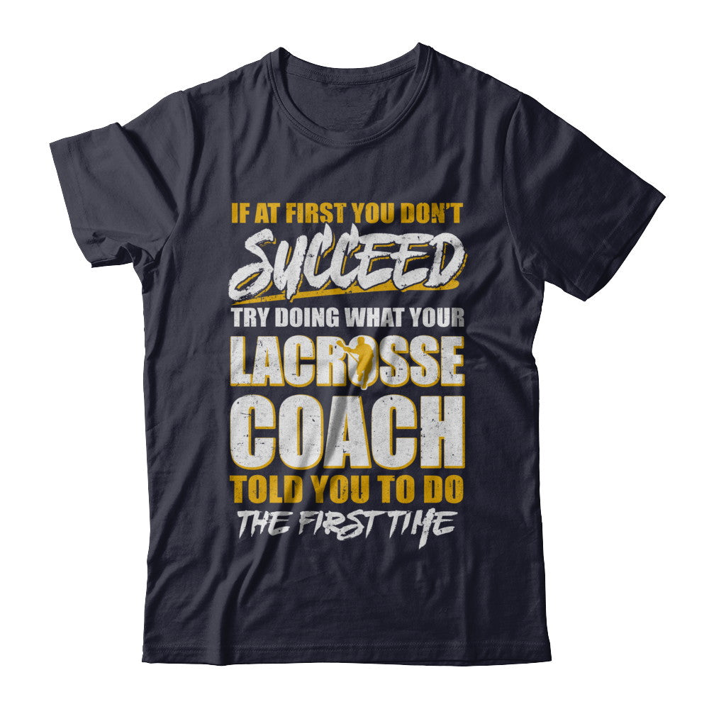 If At First You Don't Succeed Funny Lacrosse Coach T-Shirt & Hoodie | Teecentury.com