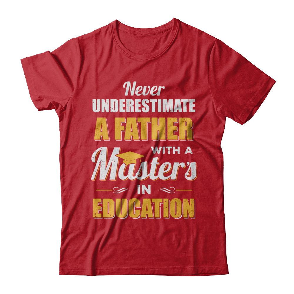 Father With A Masters In Education Degree Graduation Gift T-Shirt & Hoodie | Teecentury.com