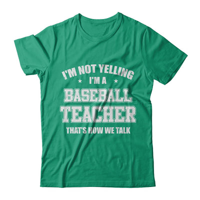 I'm Not Yelling I'm A Baseball Teacher That's How We Talk T-Shirt & Hoodie | Teecentury.com