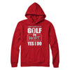 I Don't Always Play Golf Oh Wait Yes I Do T-Shirt & Hoodie | Teecentury.com