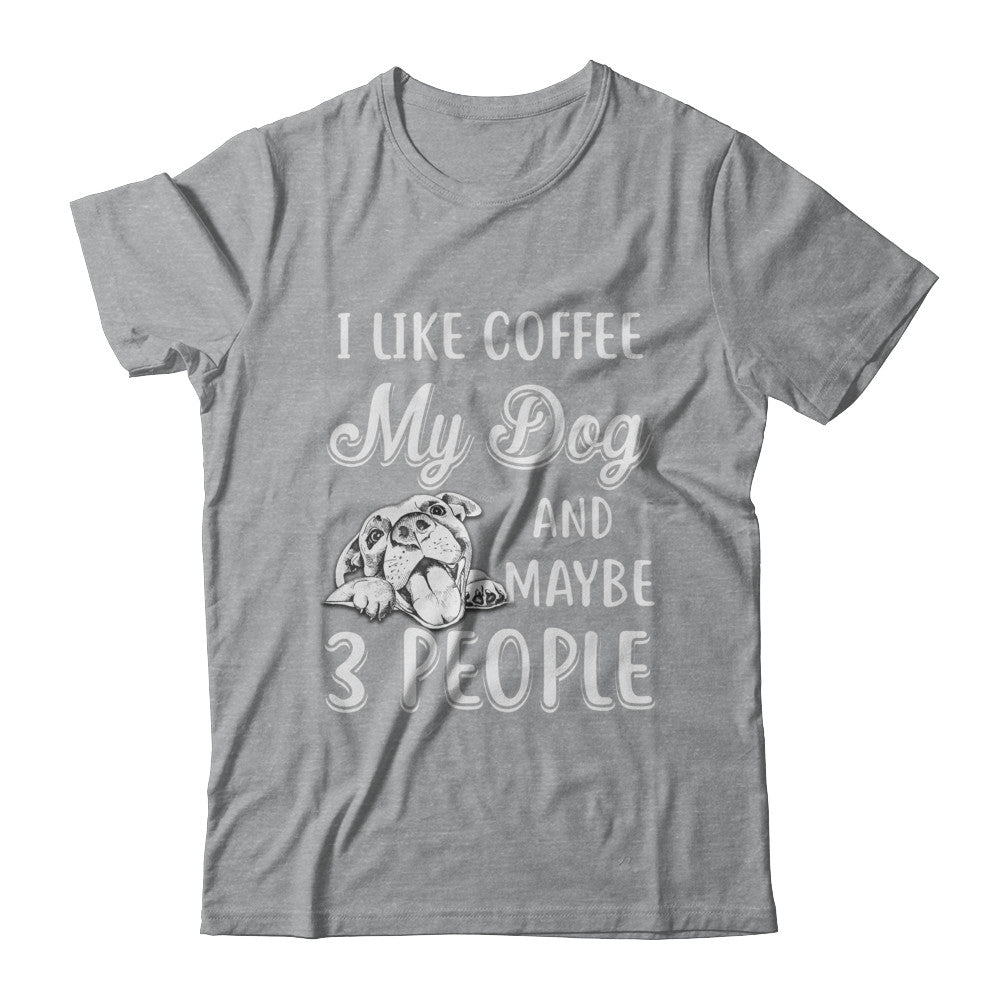 I Like Coffee My Dog And Maybe 3 People T-Shirt & Hoodie | Teecentury.com