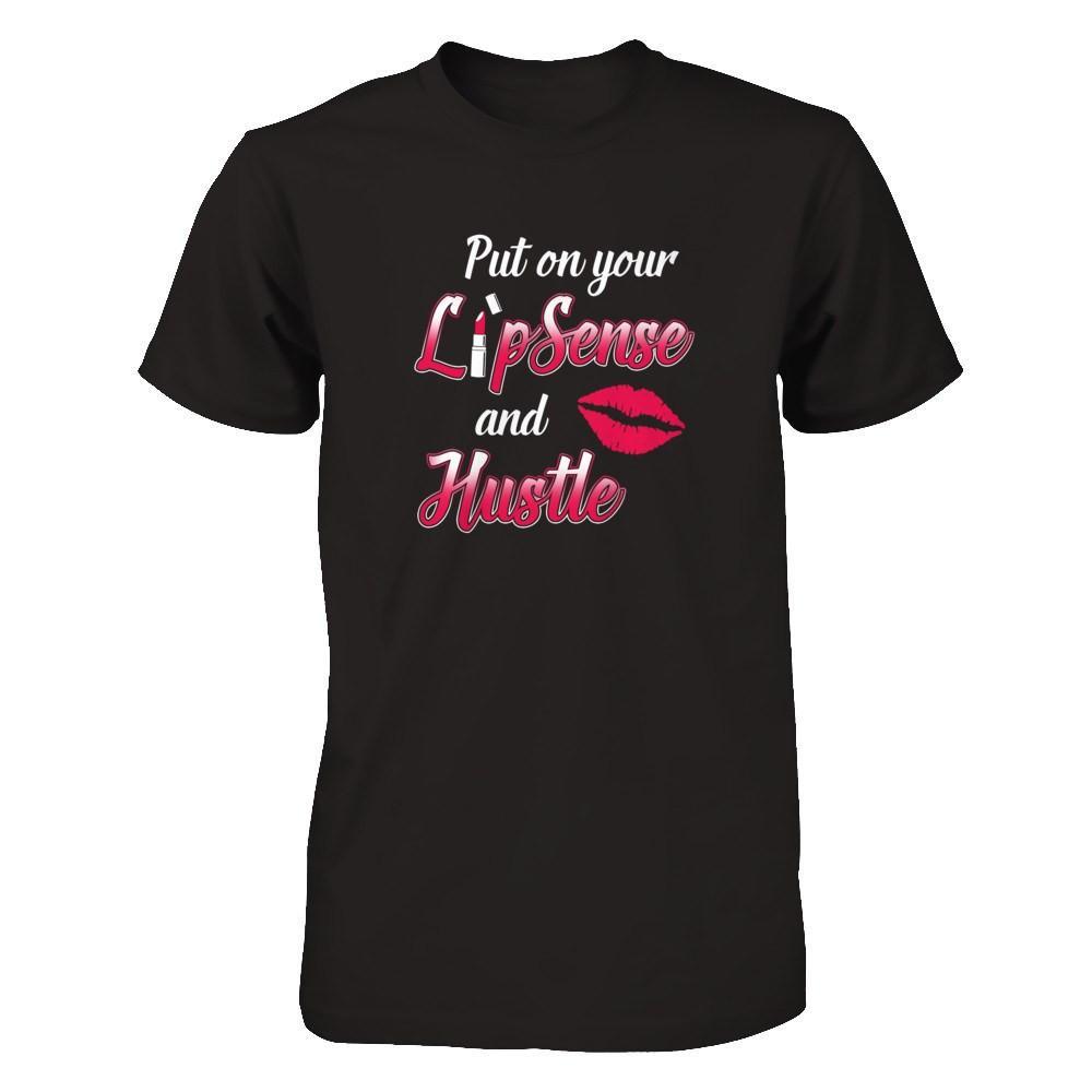 Put On Your Lipsense And Hustle T-Shirt & Tank Top | Teecentury.com