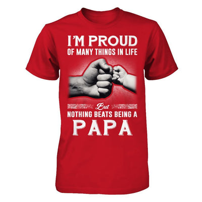 Proud Of Many Things In Life Nothing Beats Being A Papa T-Shirt & Hoodie | Teecentury.com