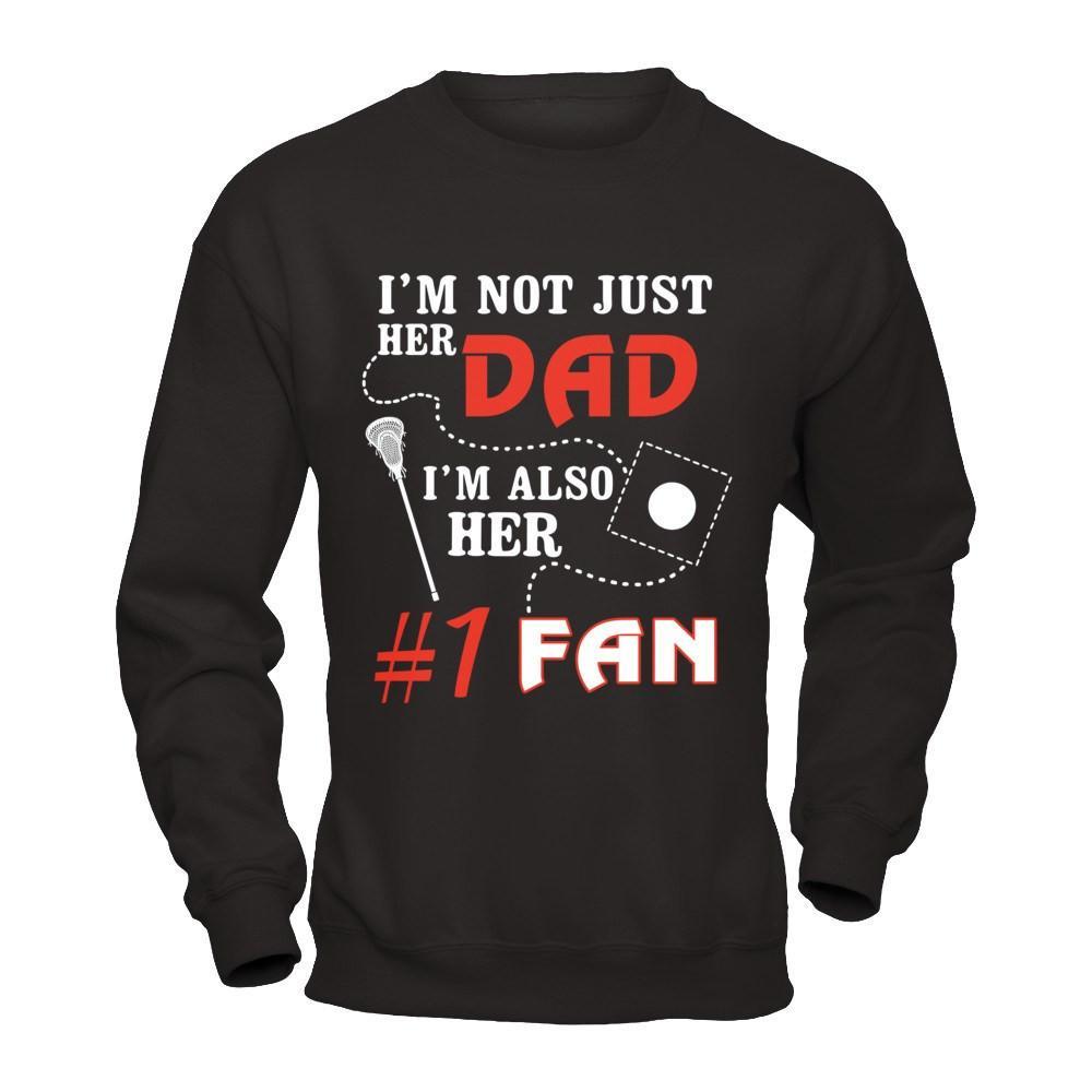 I'm Not Just Her Dad I'm Also Her Fan Lacrosse Dad T-Shirt & Hoodie | Teecentury.com