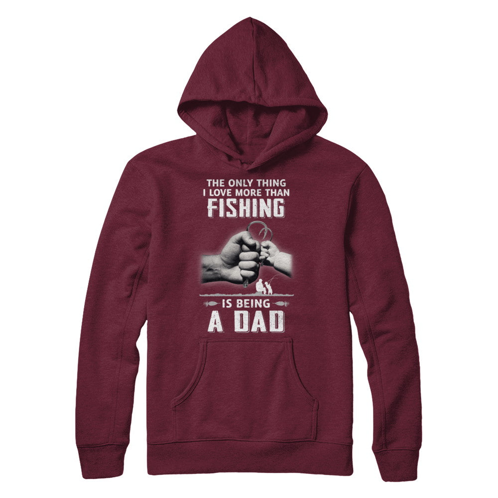 Only Thing I Love More Than Fishing Is Being A Dad Fathers Day T-Shirt & Hoodie | Teecentury.com