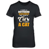 I Have A Boyfriend Oh Wait No No That's Cat I Have A Cat T-Shirt & Tank Top | Teecentury.com