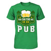 You Can Find Me In Da Pub St Patrick's Day T-Shirt & Hoodie | Teecentury.com