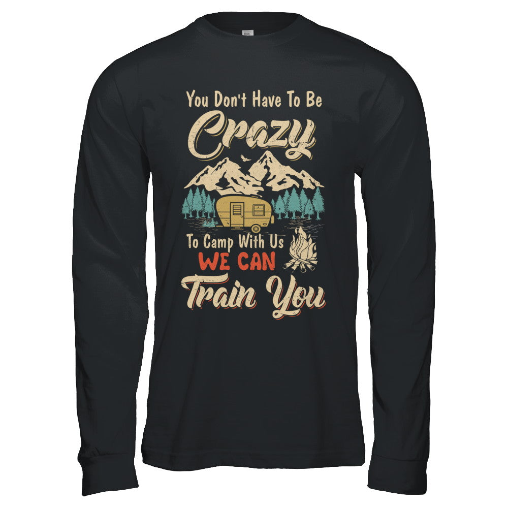 You Don't Have To Be Crazy To Camp With Us Camping T-Shirt & Hoodie | Teecentury.com