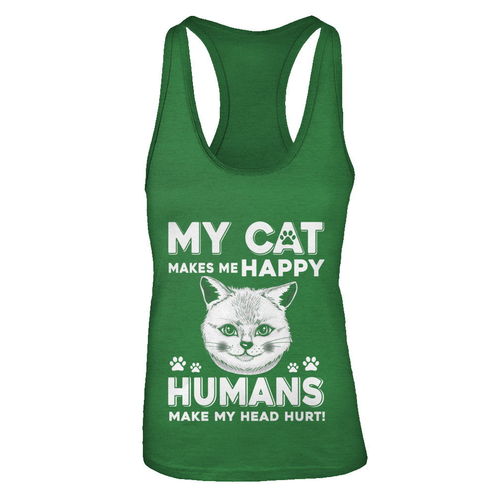 My Cat Makes Me Happy Humans Make My Head Hurt T-Shirt & Tank Top | Teecentury.com