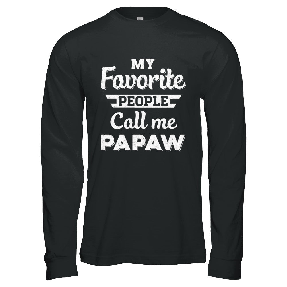 My Favorite People Call Me PaPaw Fathers Day Gift T-Shirt & Hoodie | Teecentury.com