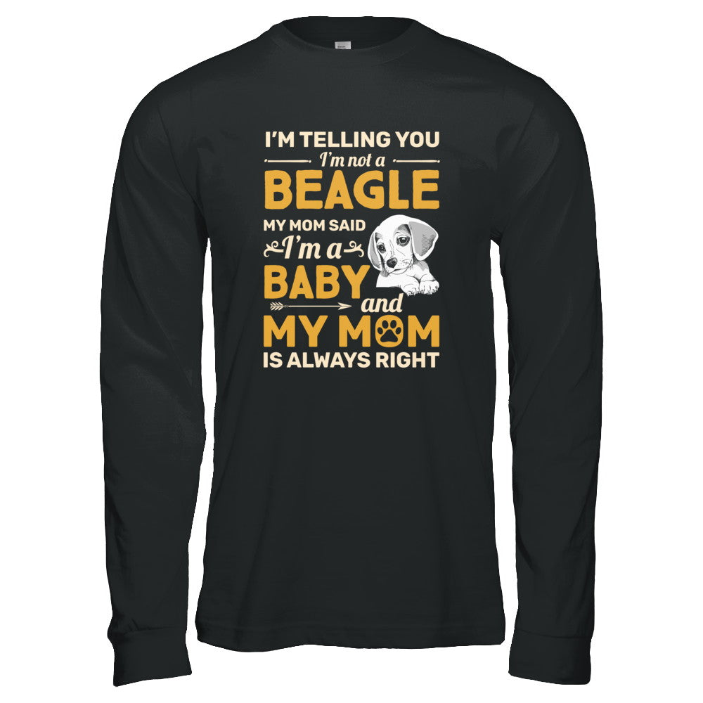 Beagle I'm Telling You I'm Not A Beagle My Mom Said T-Shirt & Tank Top | Teecentury.com