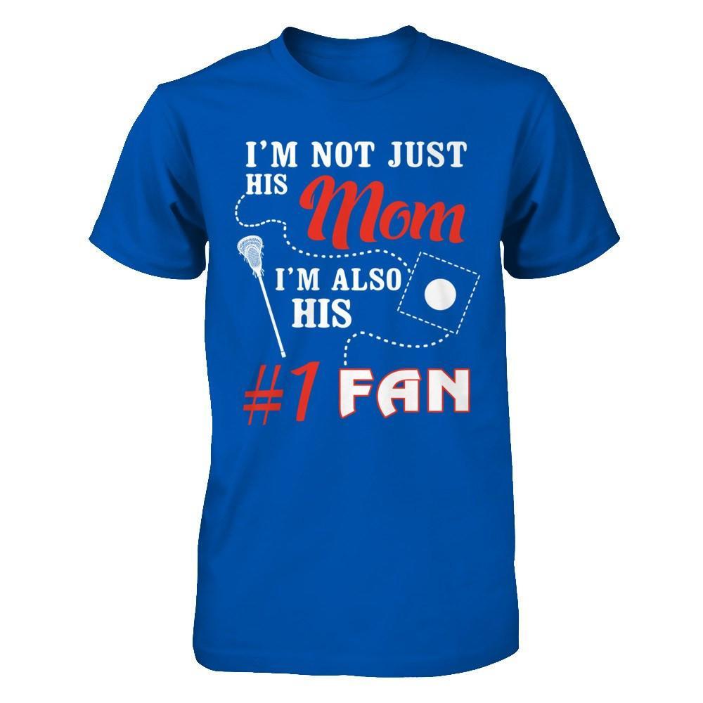 I'm Not Just His Mom I'm Also His Fan Lacrosse Mom T-Shirt & Hoodie | Teecentury.com