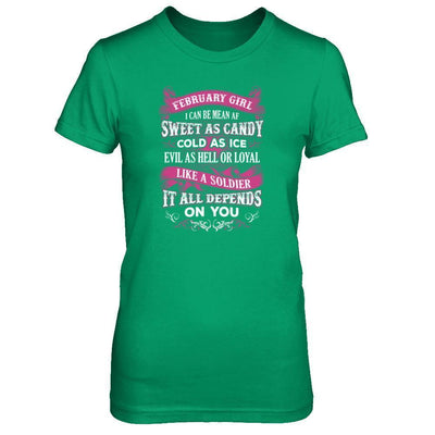 February Girl I Can Be Mean Af Sweet Candy Ice Hell Soldier Depends On You T-Shirt & Tank Top | Teecentury.com