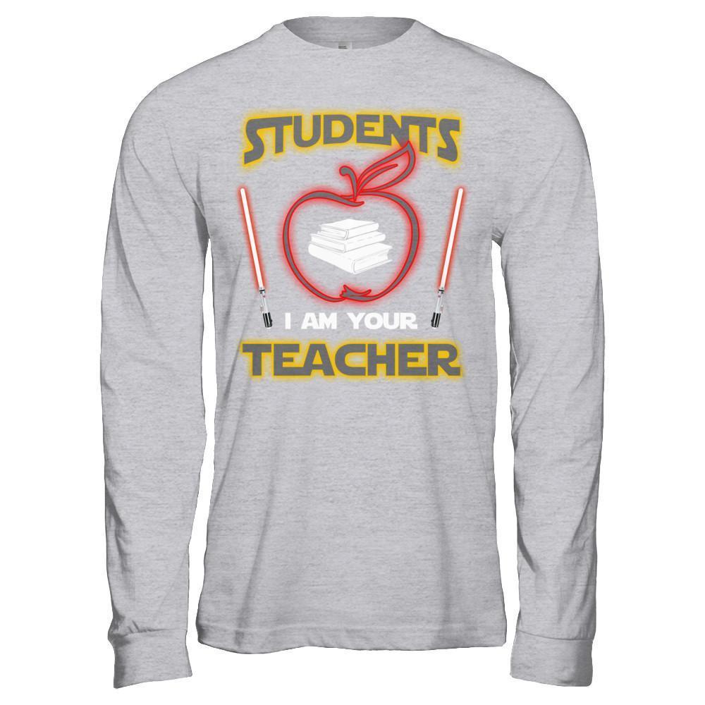 Students I Am Your Teacher T-Shirt & Hoodie | Teecentury.com