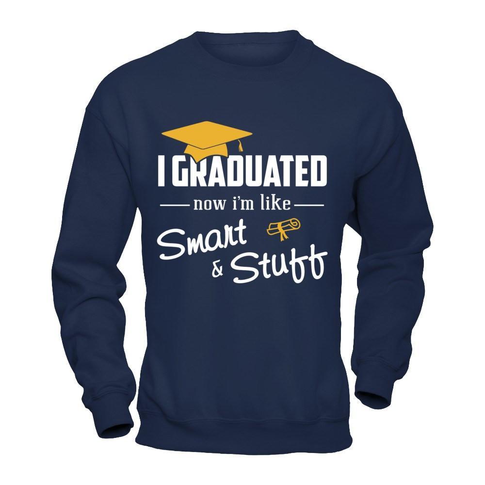 I Graduated Now I'm Like Smart And Stuff T-Shirt & Hoodie | Teecentury.com