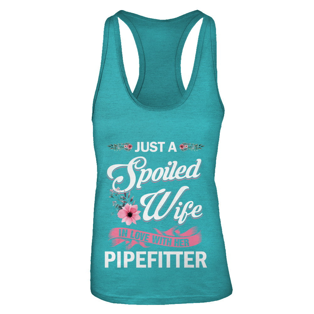 Just A Spoiled Wife In Love With Her Pipefitter Wife Gift T-Shirt & Tank Top | Teecentury.com
