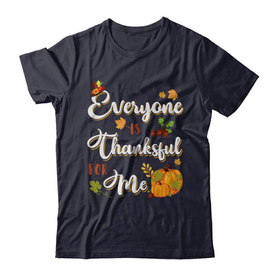 Everyone Is Thankful For Me Thanksgiving Day T-Shirt & Sweatshirt | Teecentury.com