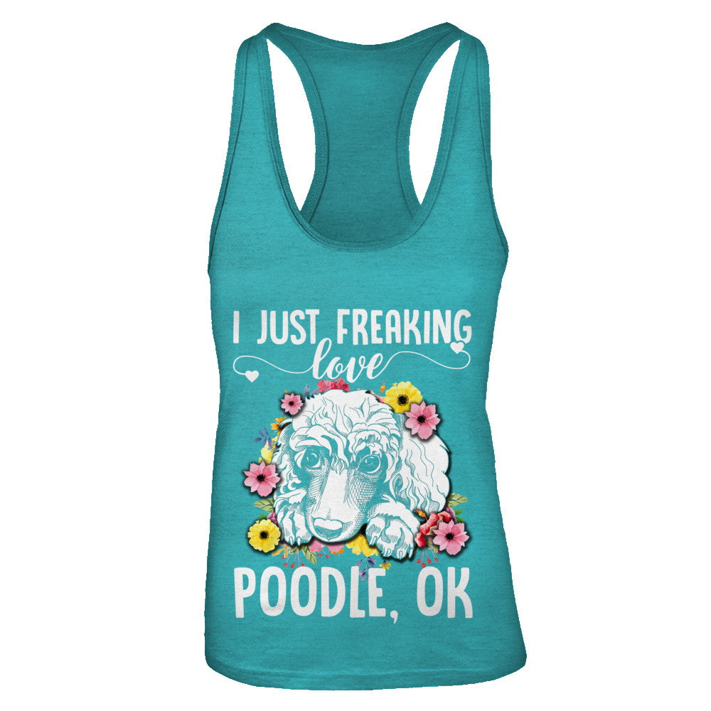 Dog I Just Freaking Love Poodle T-Shirt & Tank Top | Teecentury.com