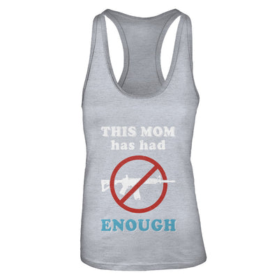 This Mom Has Had Enough Anti-Gun Gun Control T-Shirt & Tank Top | Teecentury.com