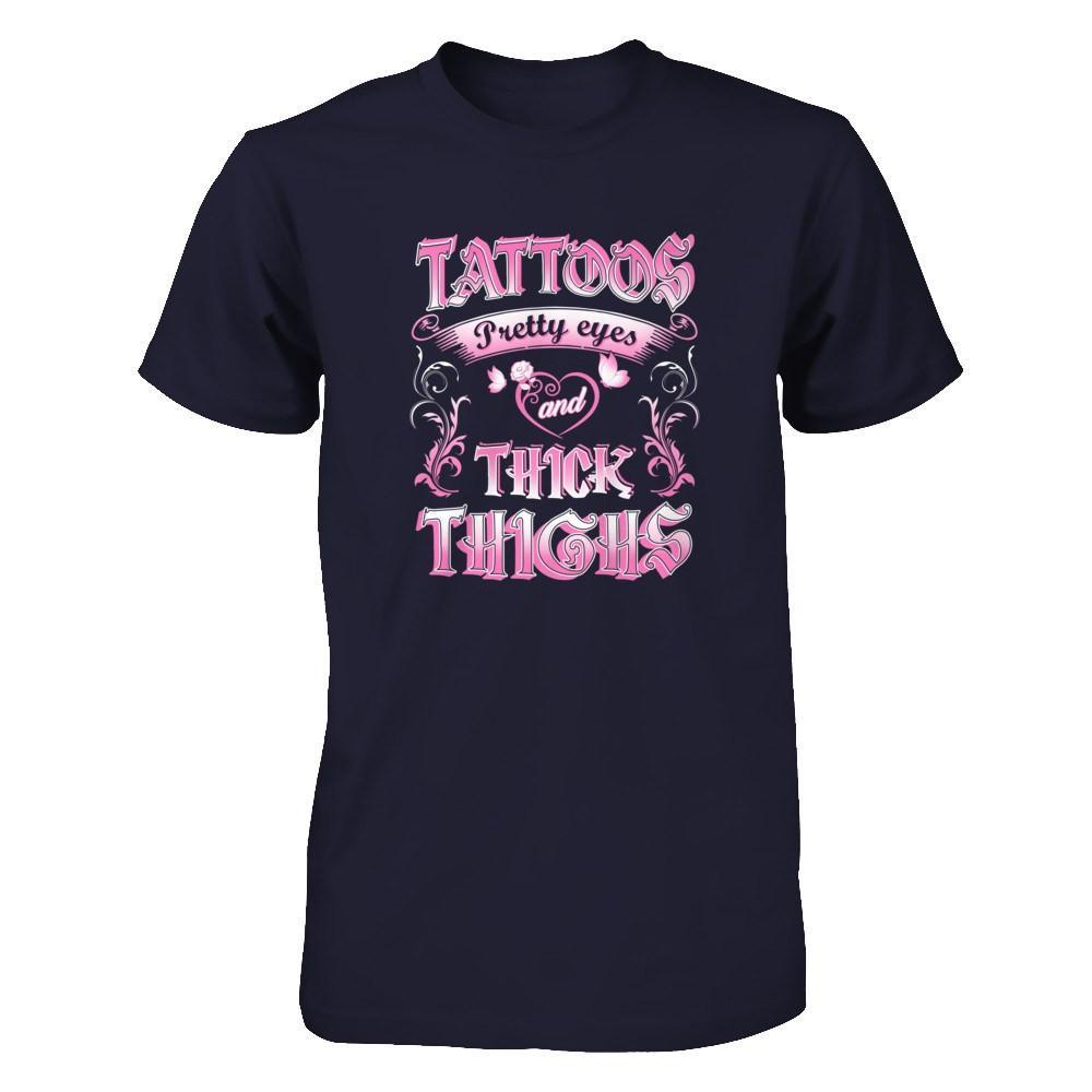 Tattoos Pretty Eyes And Thick Thighs Lover T-Shirt & Tank Top | Teecentury.com