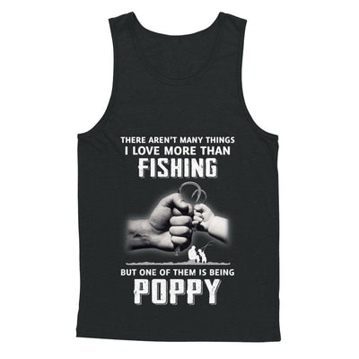 I Love More Than Fishing Being Poppy Funny Fathers Day T-Shirt & Hoodie | Teecentury.com