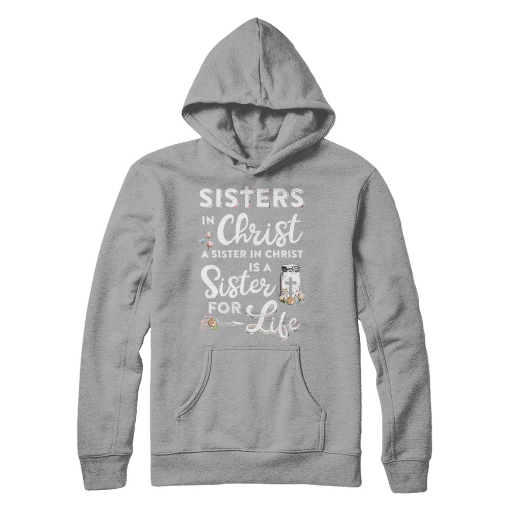 Sisters In Christ A Sister In Christ Is A Sister For Life T-Shirt & Hoodie | Teecentury.com