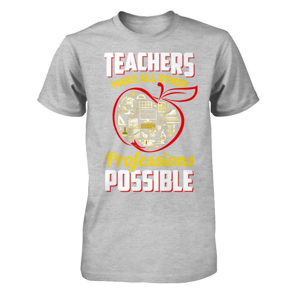 Teacher Make All Other Professions Possible T-Shirt & Hoodie | Teecentury.com